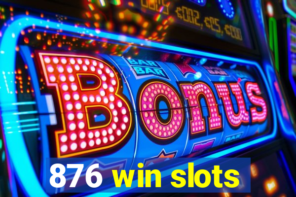 876 win slots